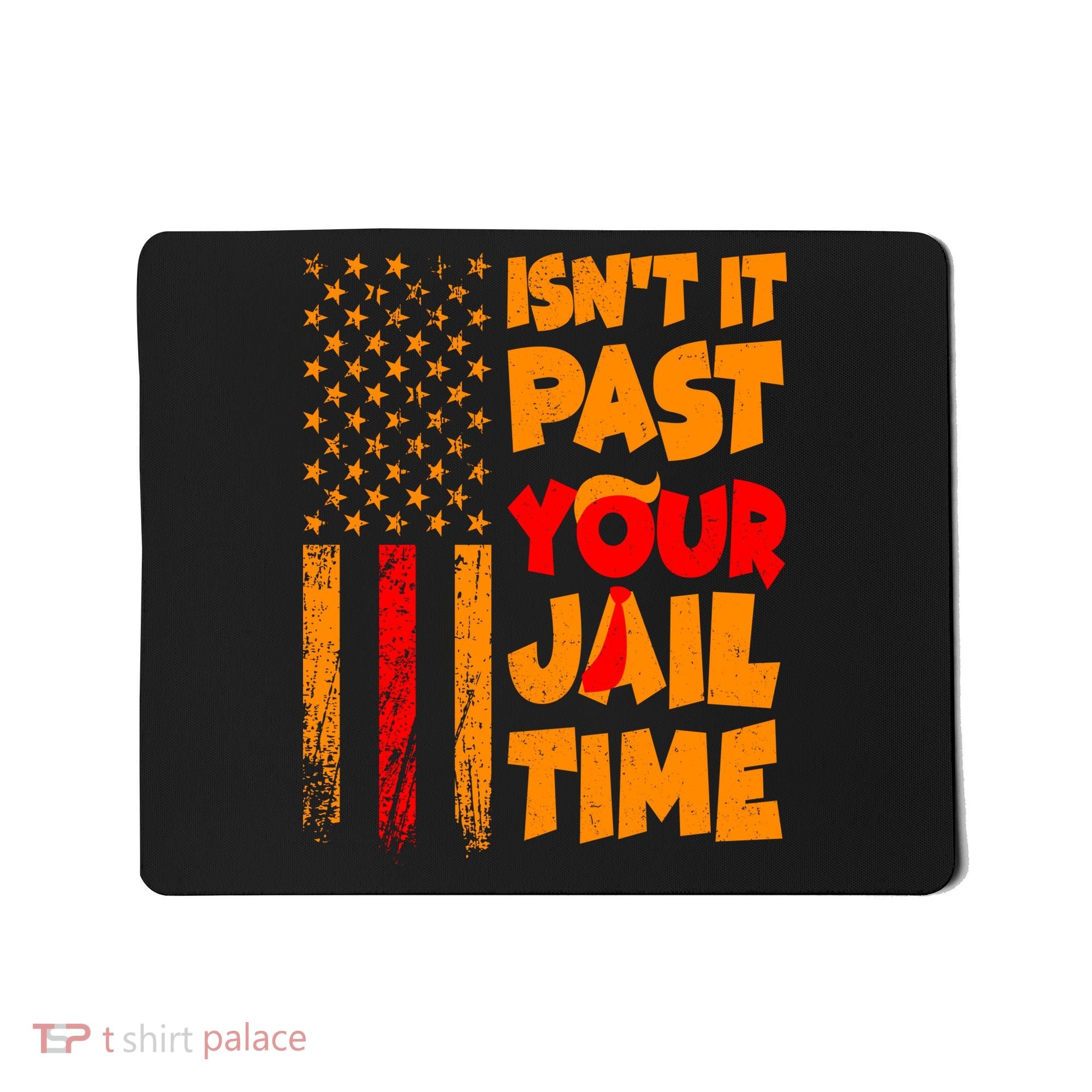 Isnt It Past Your Jail Time Anti Trump Distressed Usa Flag Mousepad