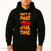 Isnt It Past Your Jail Time Anti Trump Hoodie thumb 2