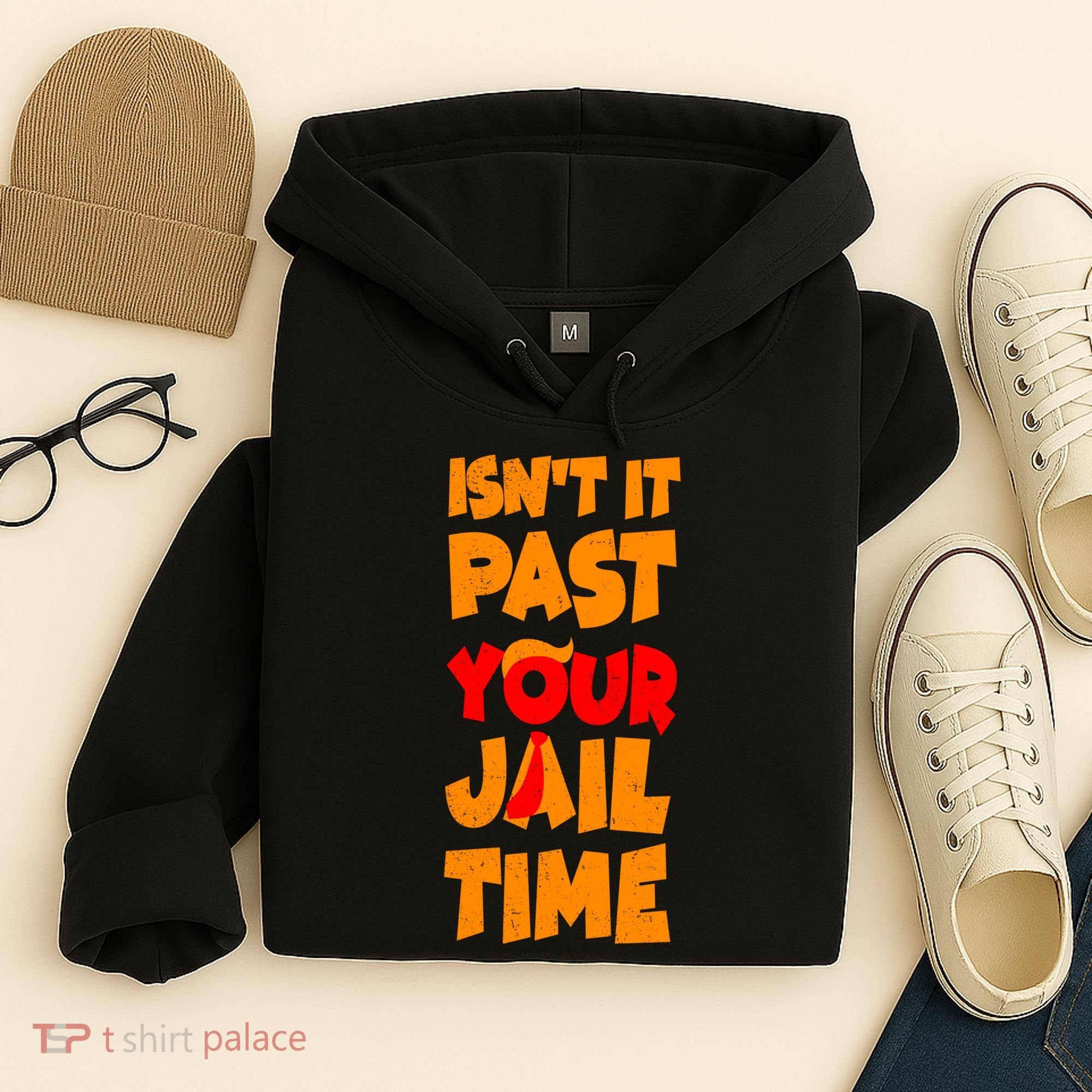 Isnt It Past Your Jail Time Anti Trump Hoodie