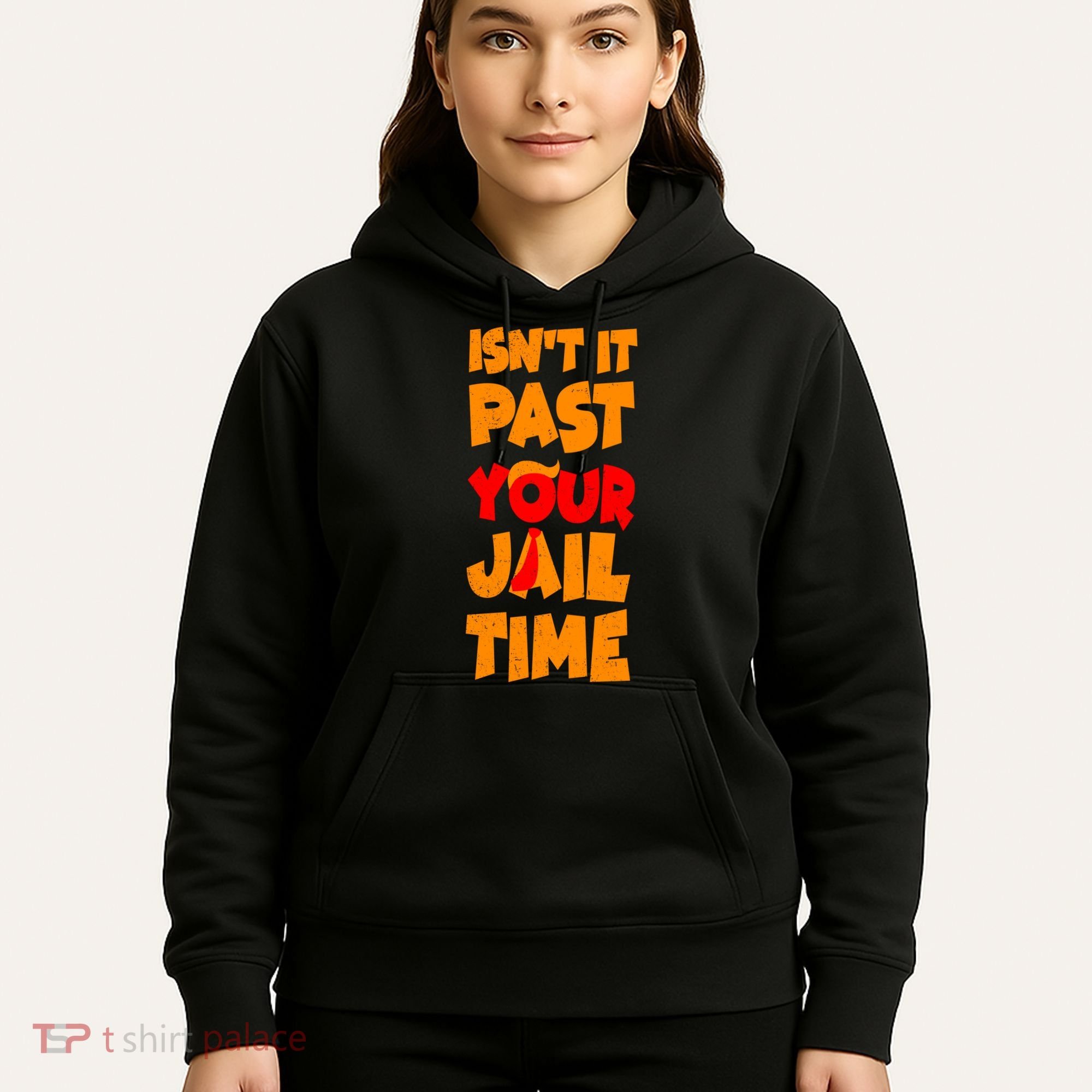 Isnt It Past Your Jail Time Anti Trump Hoodie
