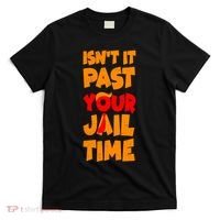Isnt It Past Your Jail Time Anti Trump T-Shirt thumb 0