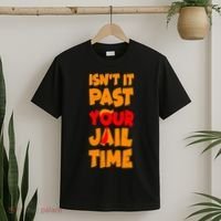 Isnt It Past Your Jail Time Anti Trump T-Shirt thumb 2
