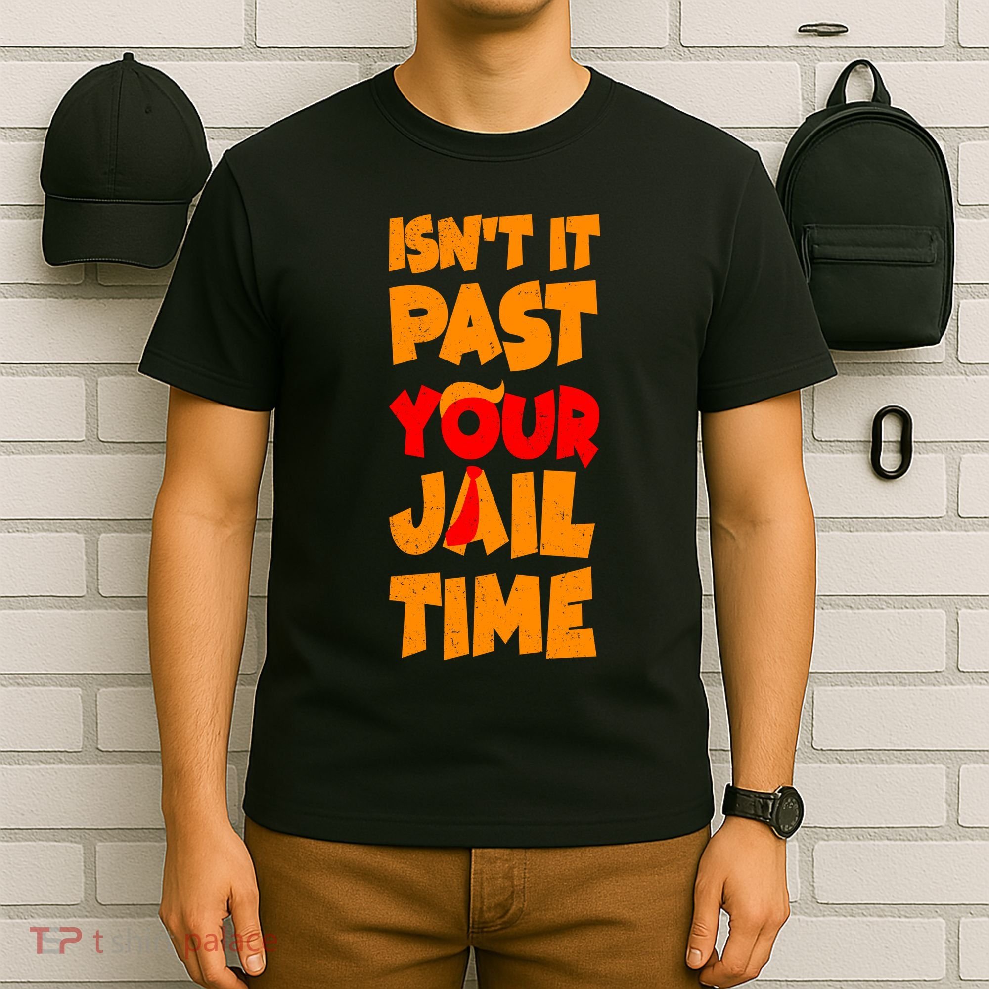 Isnt It Past Your Jail Time Anti Trump T-Shirt
