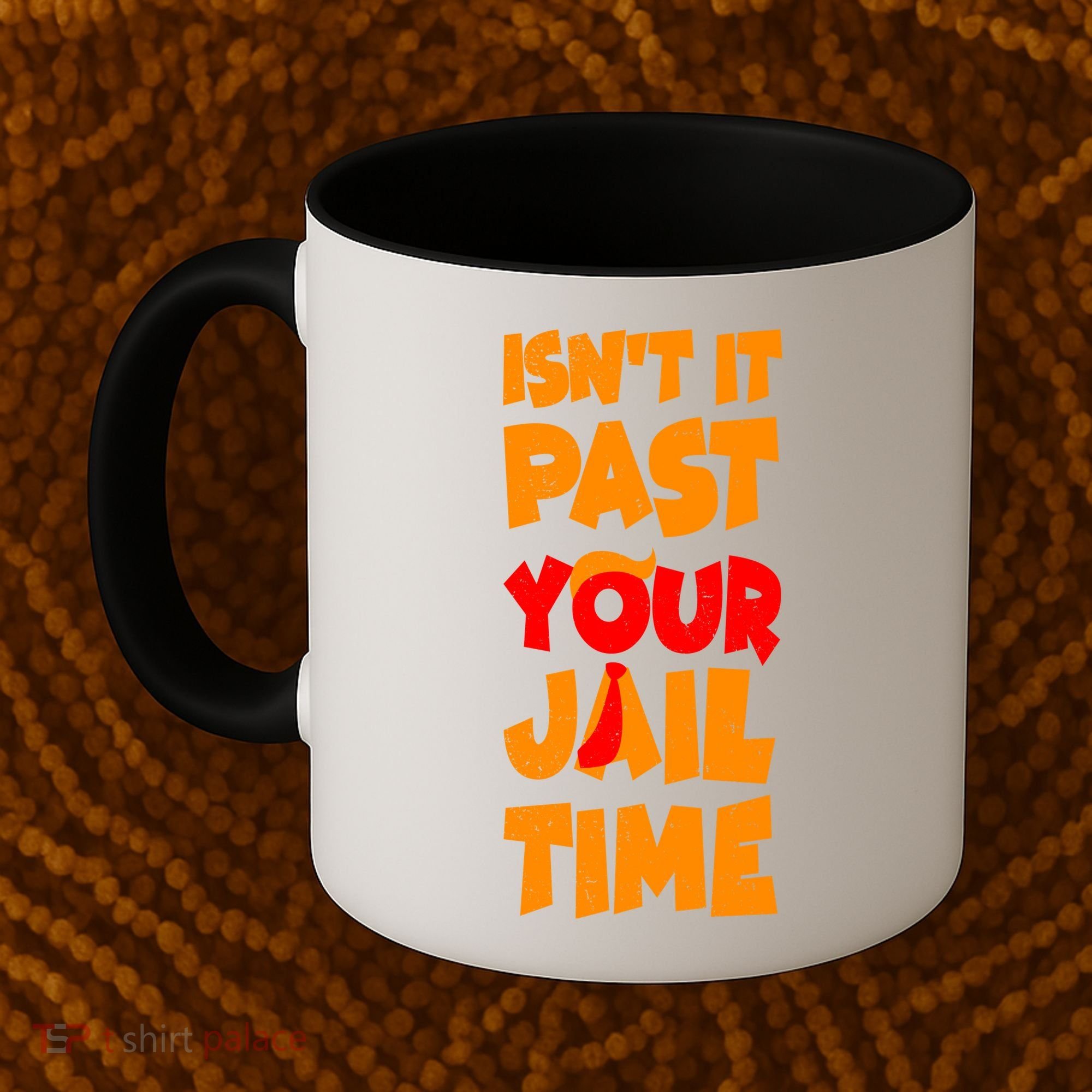Isnt It Past Your Jail Time Anti Trump Coffee Mug