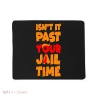 Isnt It Past Your Jail Time Anti Trump Mousepad thumb 0