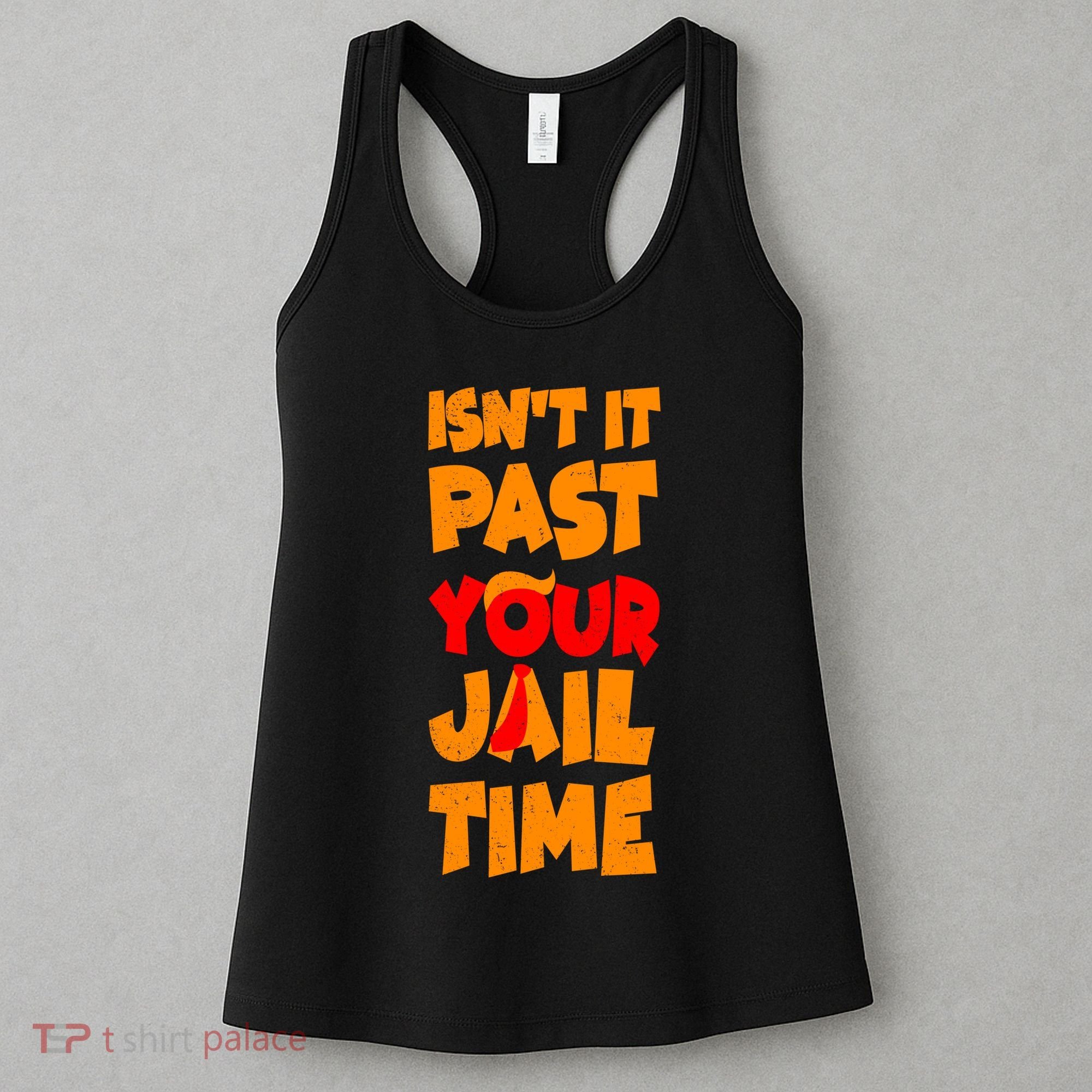 Isnt It Past Your Jail Time Anti Trump Women's Tank Top