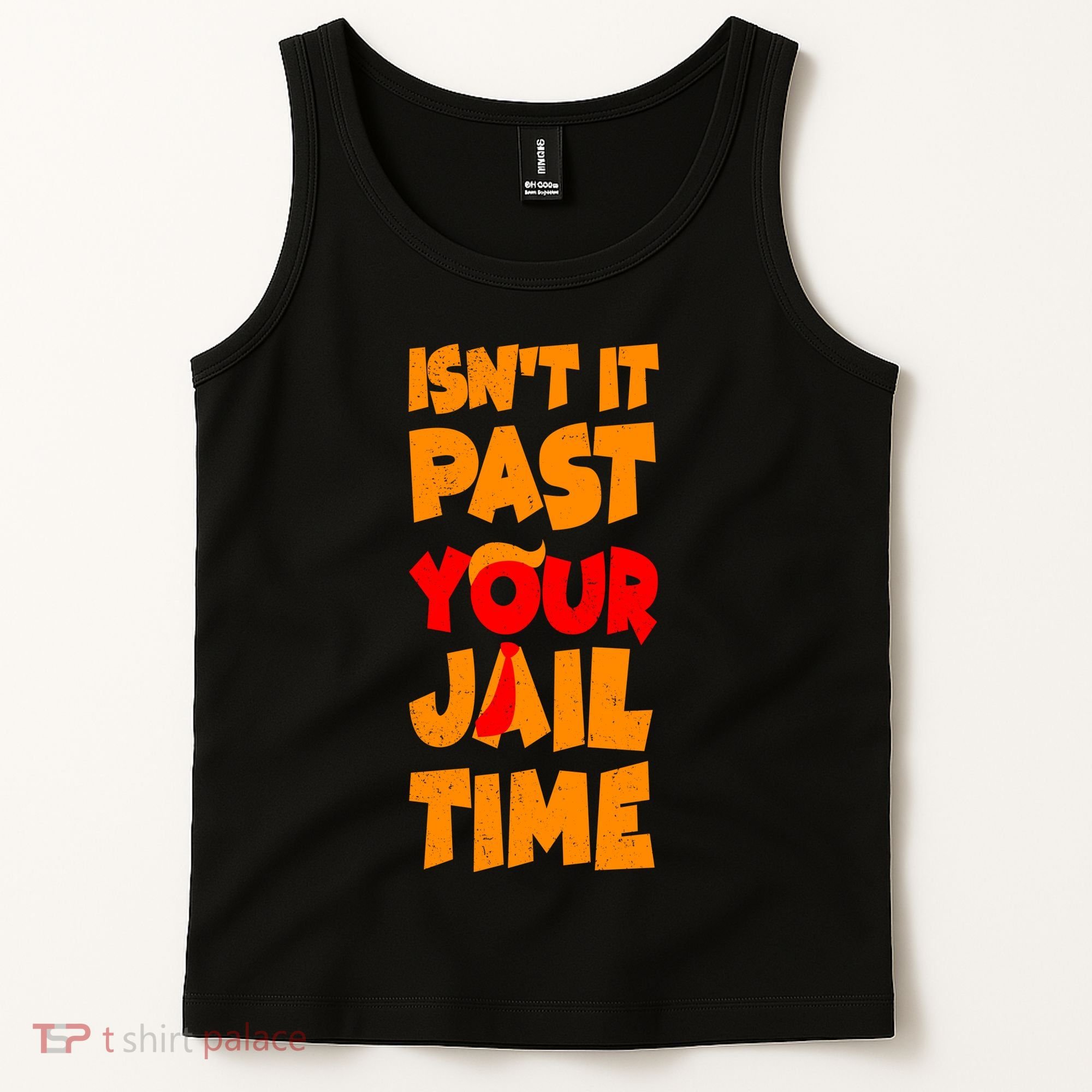 Isnt It Past Your Jail Time Anti Trump Tank Top