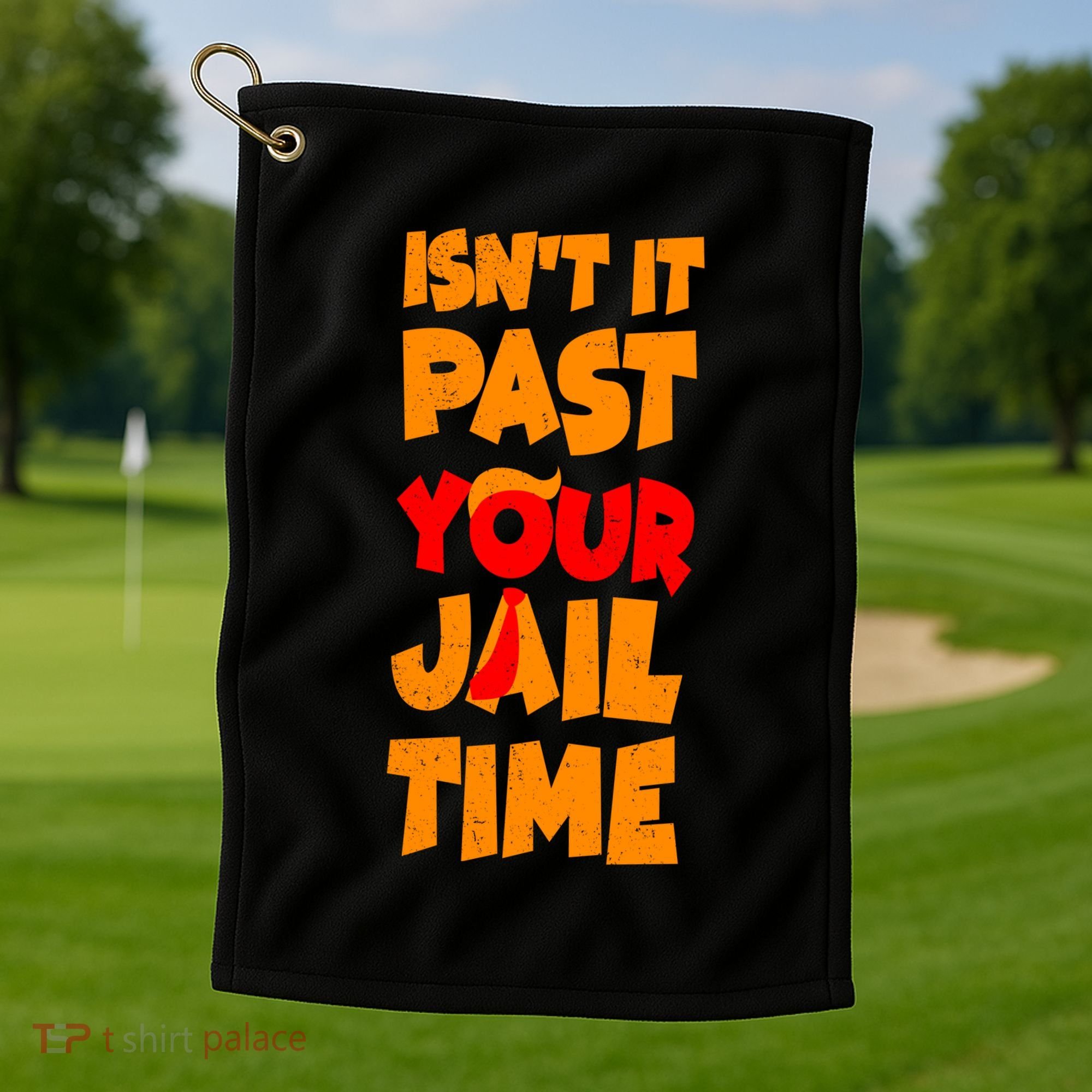 Isnt It Past Your Jail Time Anti Trump Golf Towel