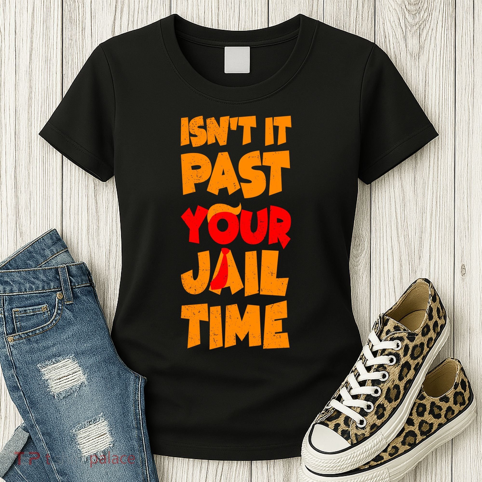 Isnt It Past Your Jail Time Anti Trump Women's T-Shirt