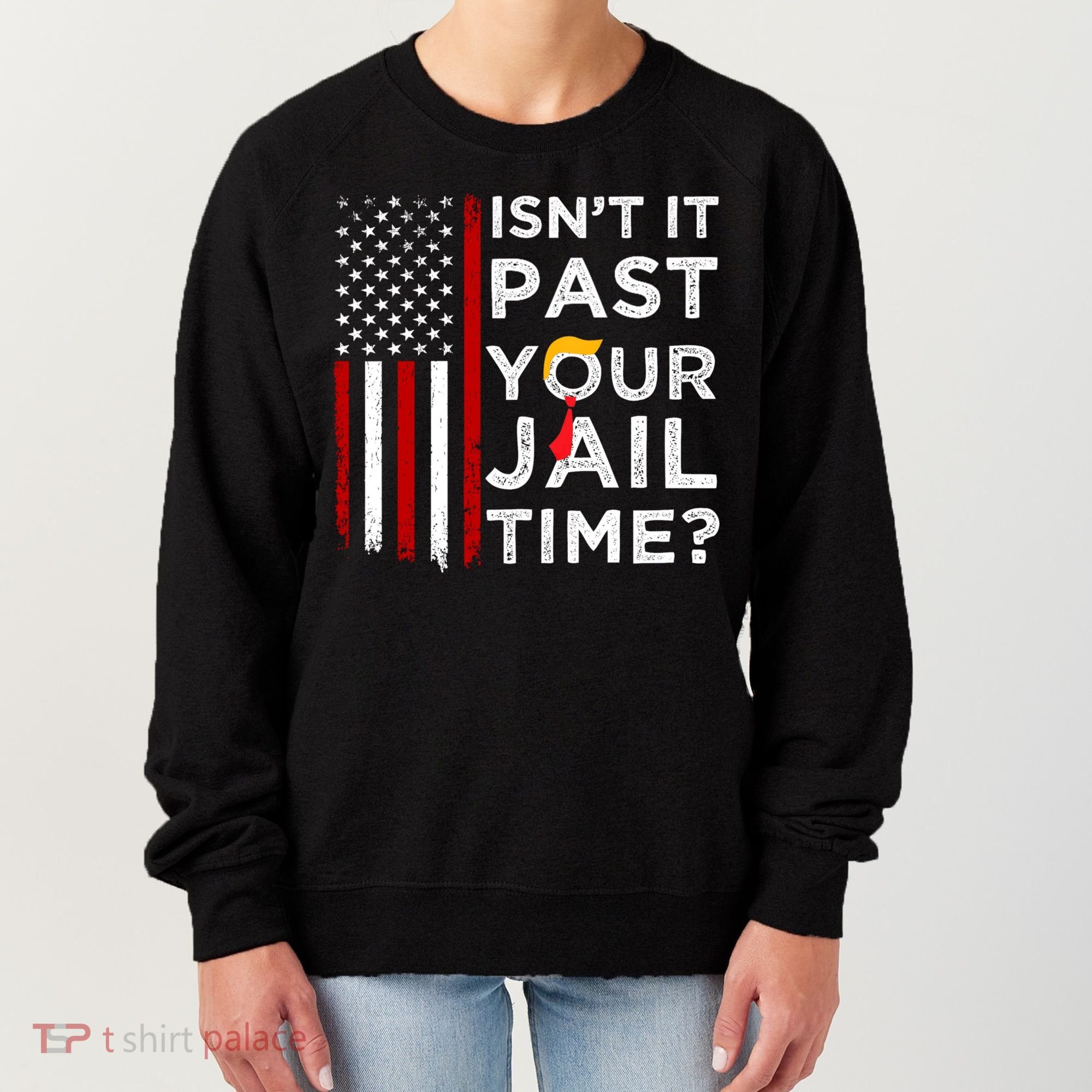 IsnT It Past Your Jail Time Women's Sweatshirt