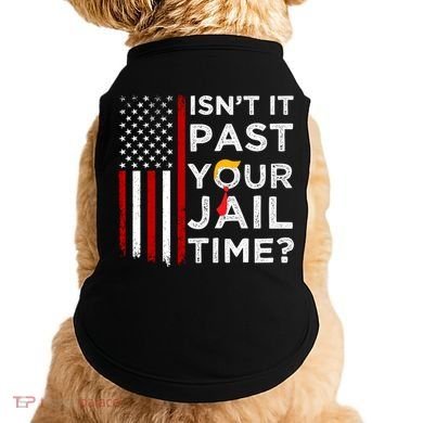 IsnT It Past Your Jail Time Doggie Tank
