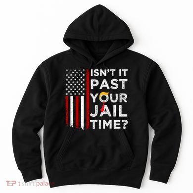 IsnT It Past Your Jail Time Hoodie