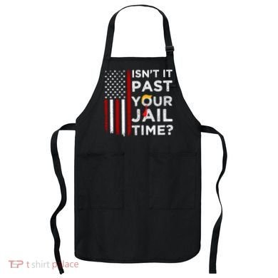 IsnT It Past Your Jail Time Apron