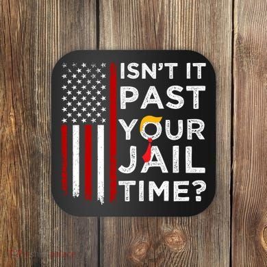 IsnT It Past Your Jail Time Coaster