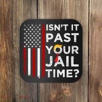 IsnT It Past Your Jail Time Coaster thumb 0