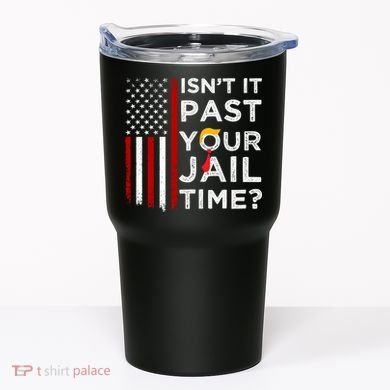 IsnT It Past Your Jail Time Tumbler
