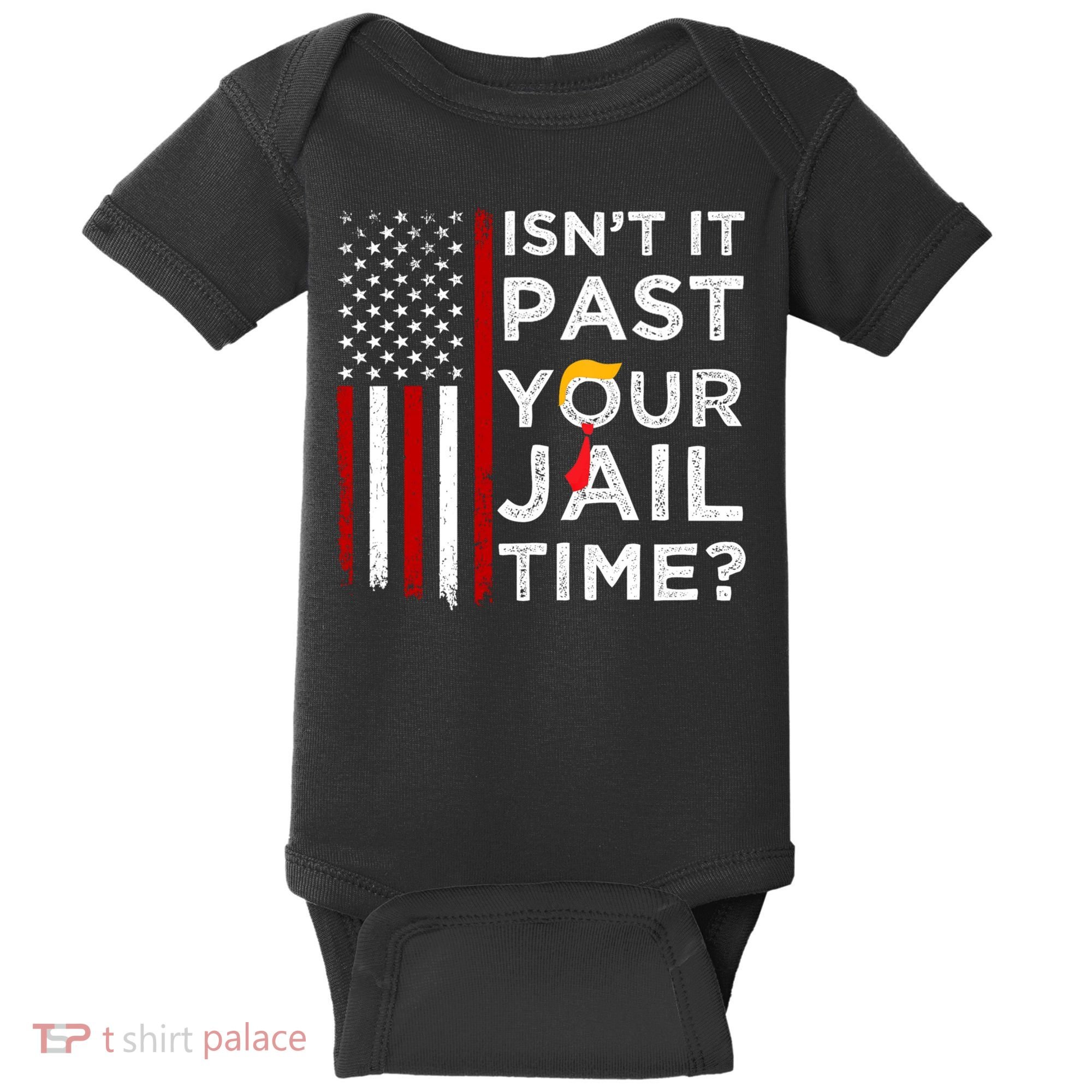 IsnT It Past Your Jail Time Baby Bodysuit