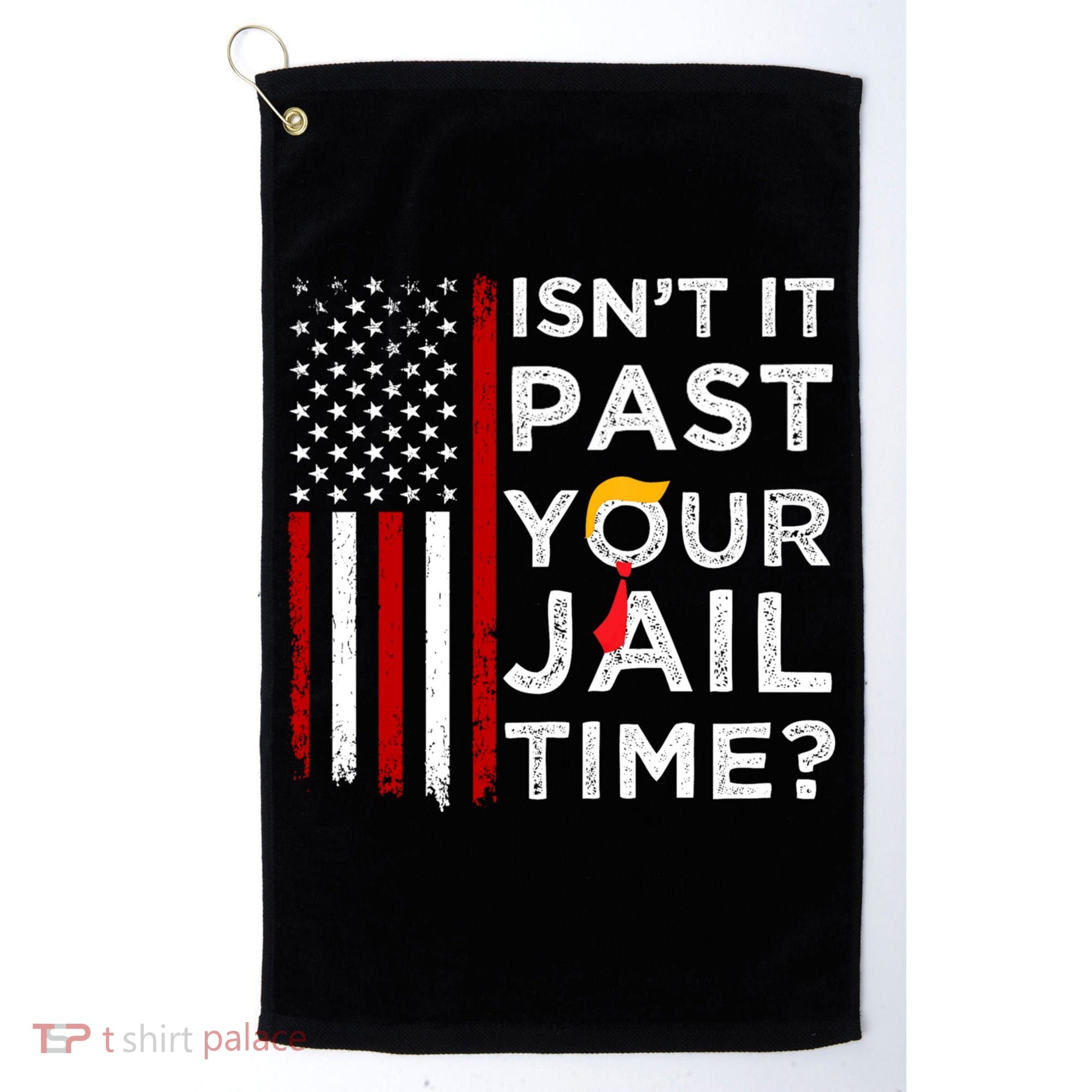 IsnT It Past Your Jail Time Golf Towel