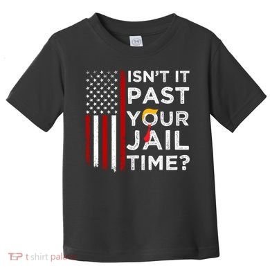 IsnT It Past Your Jail Time Toddler T-Shirt