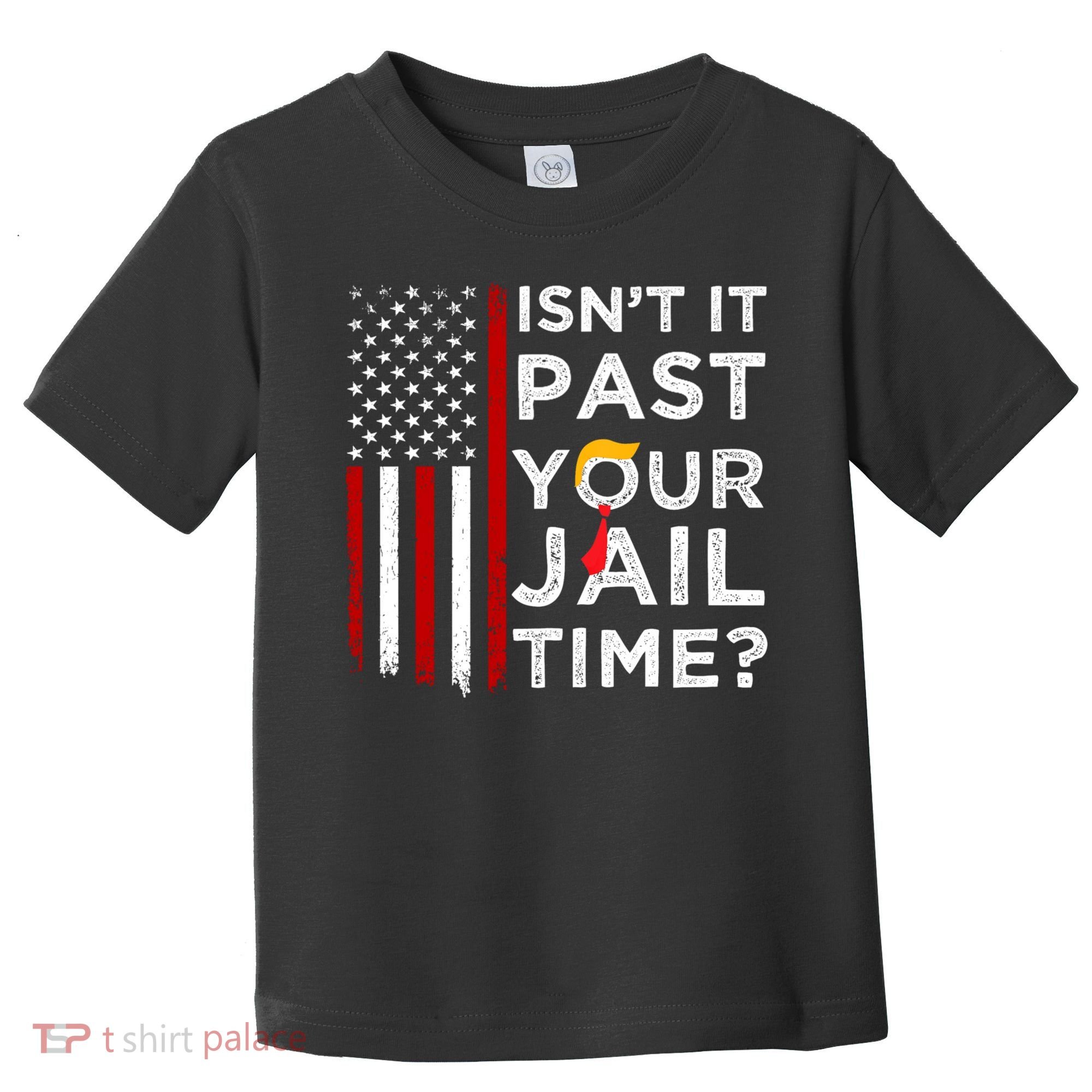 IsnT It Past Your Jail Time Toddler T-Shirt