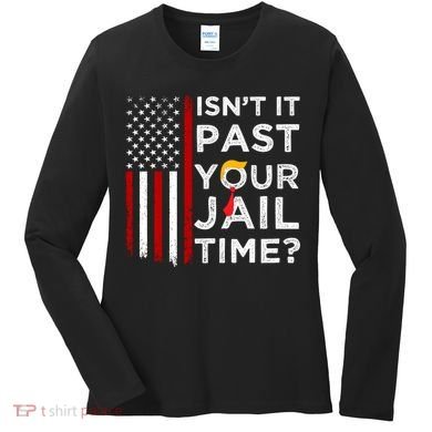 IsnT It Past Your Jail Time Women's Long Sleeve Shirt