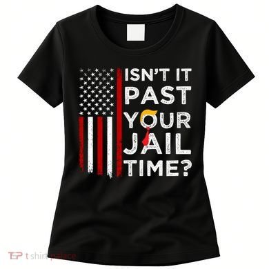 IsnT It Past Your Jail Time Women's T-Shirt