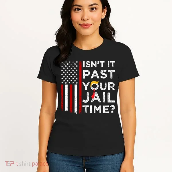 IsnT It Past Your Jail Time Women's T-Shirt