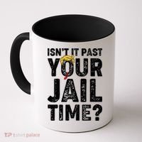 Isnt It Past Your Jail Time Anti Trump Coffee Mug thumb 0
