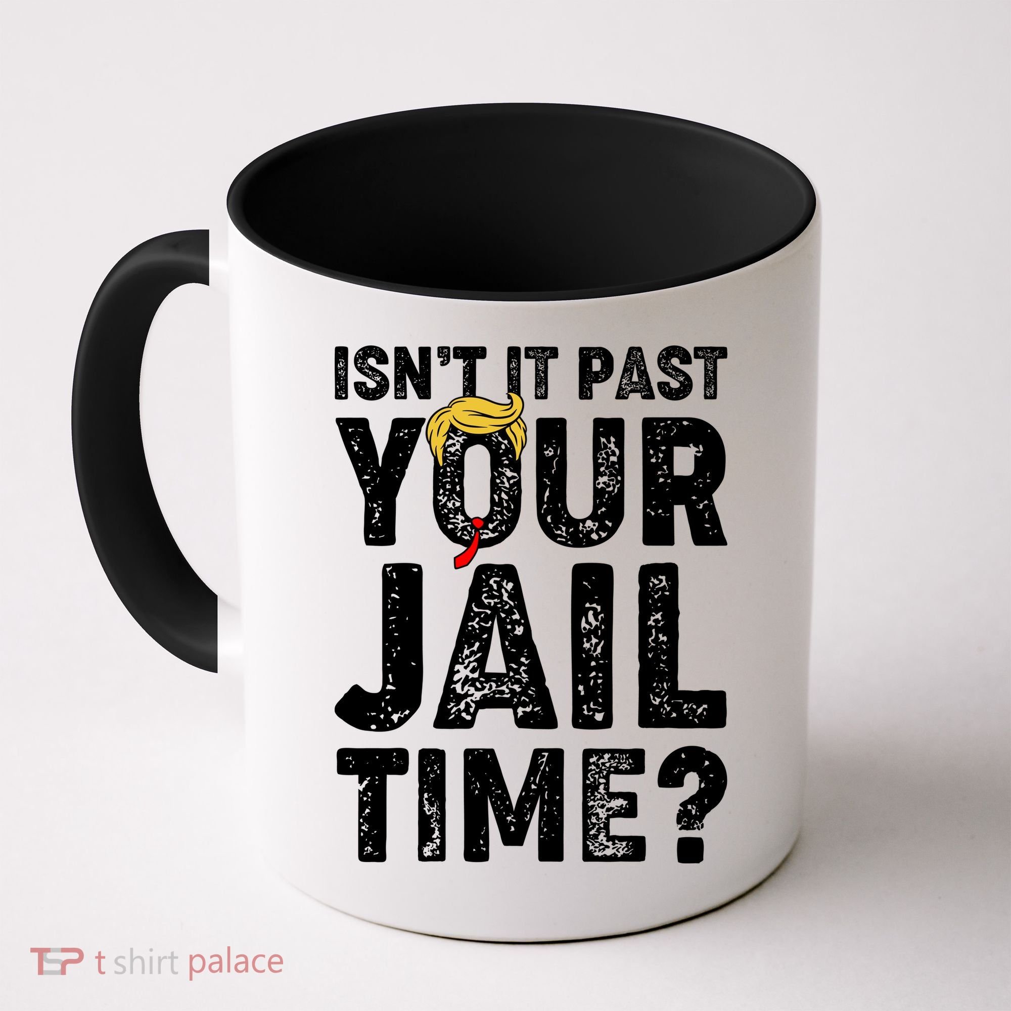 Isnt It Past Your Jail Time Anti Trump Coffee Mug