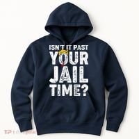 Isnt It Past Your Jail Time Anti Trump Hoodie thumb 0