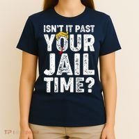 Isnt It Past Your Jail Time Anti Trump T-Shirt thumb 4