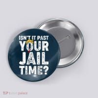 Isnt It Past Your Jail Time Anti Trump Button thumb 0