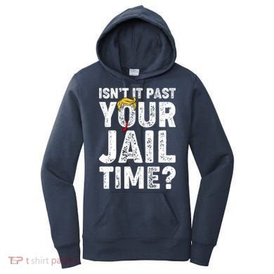 Isnt It Past Your Jail Time Anti Trump Women's Hoodie