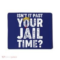 Isnt It Past Your Jail Time Anti Trump Mousepad thumb 0
