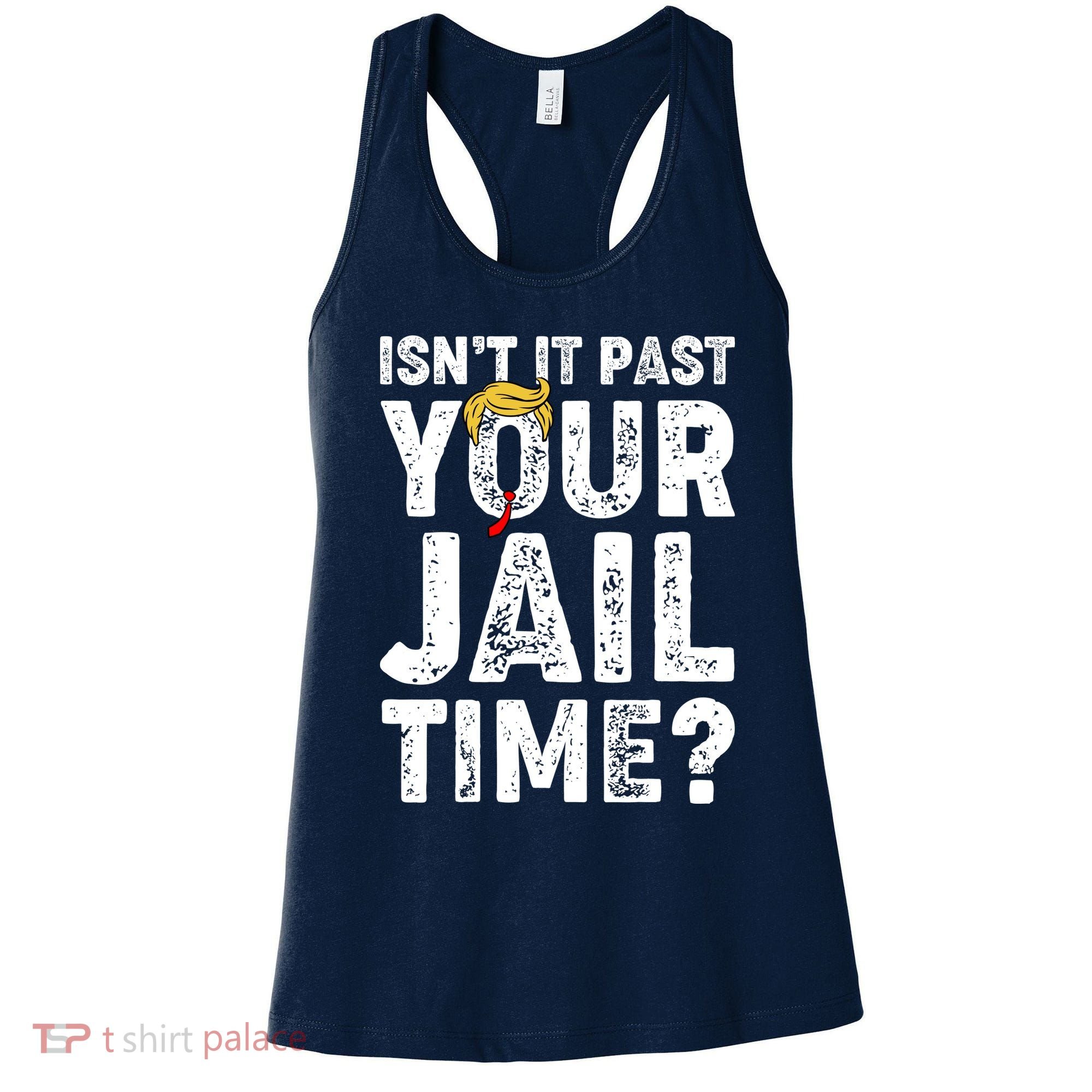 Isnt It Past Your Jail Time Anti Trump Women's Tank Top