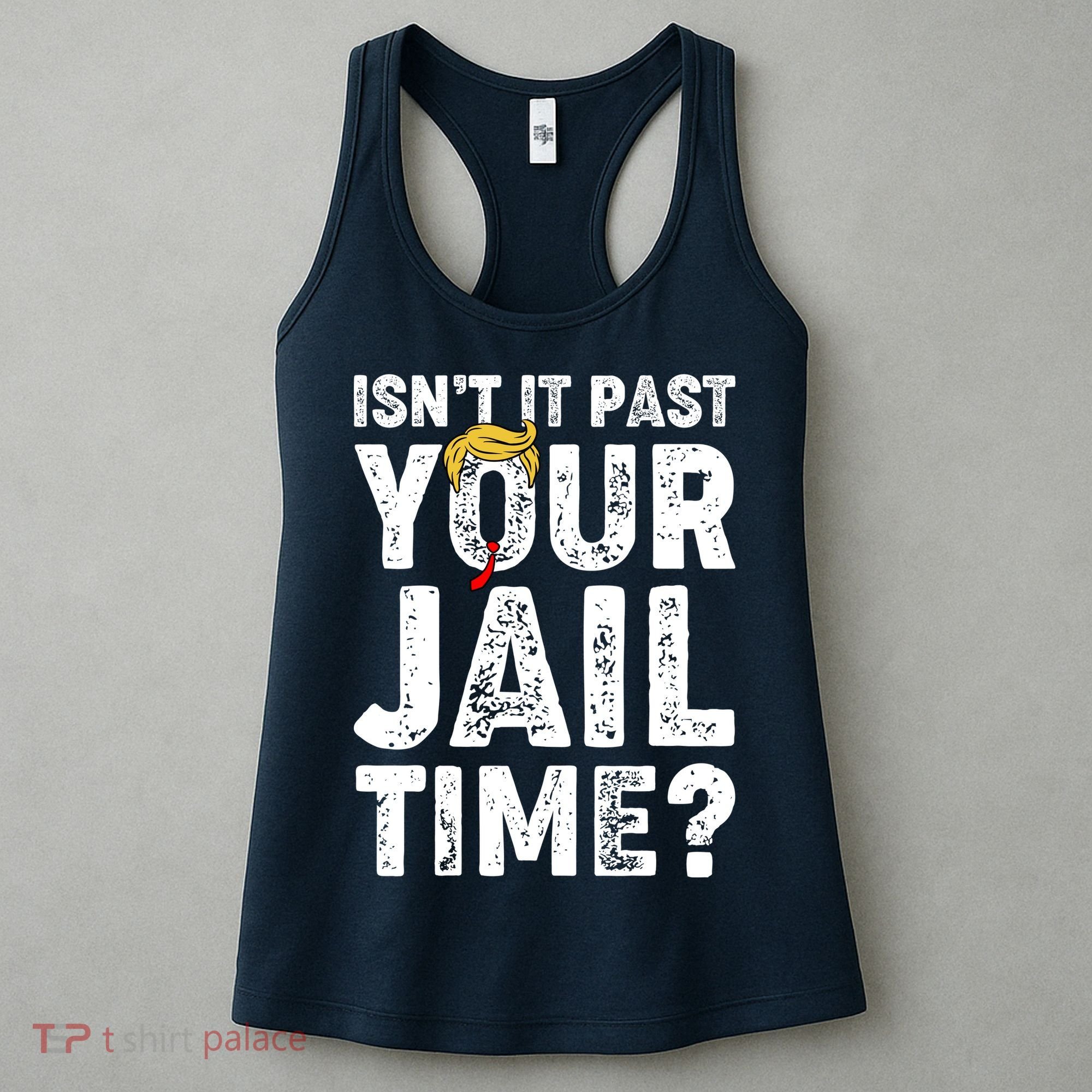 Isnt It Past Your Jail Time Anti Trump Women's Tank Top