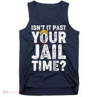 Isnt It Past Your Jail Time Anti Trump Tank Top thumb 0