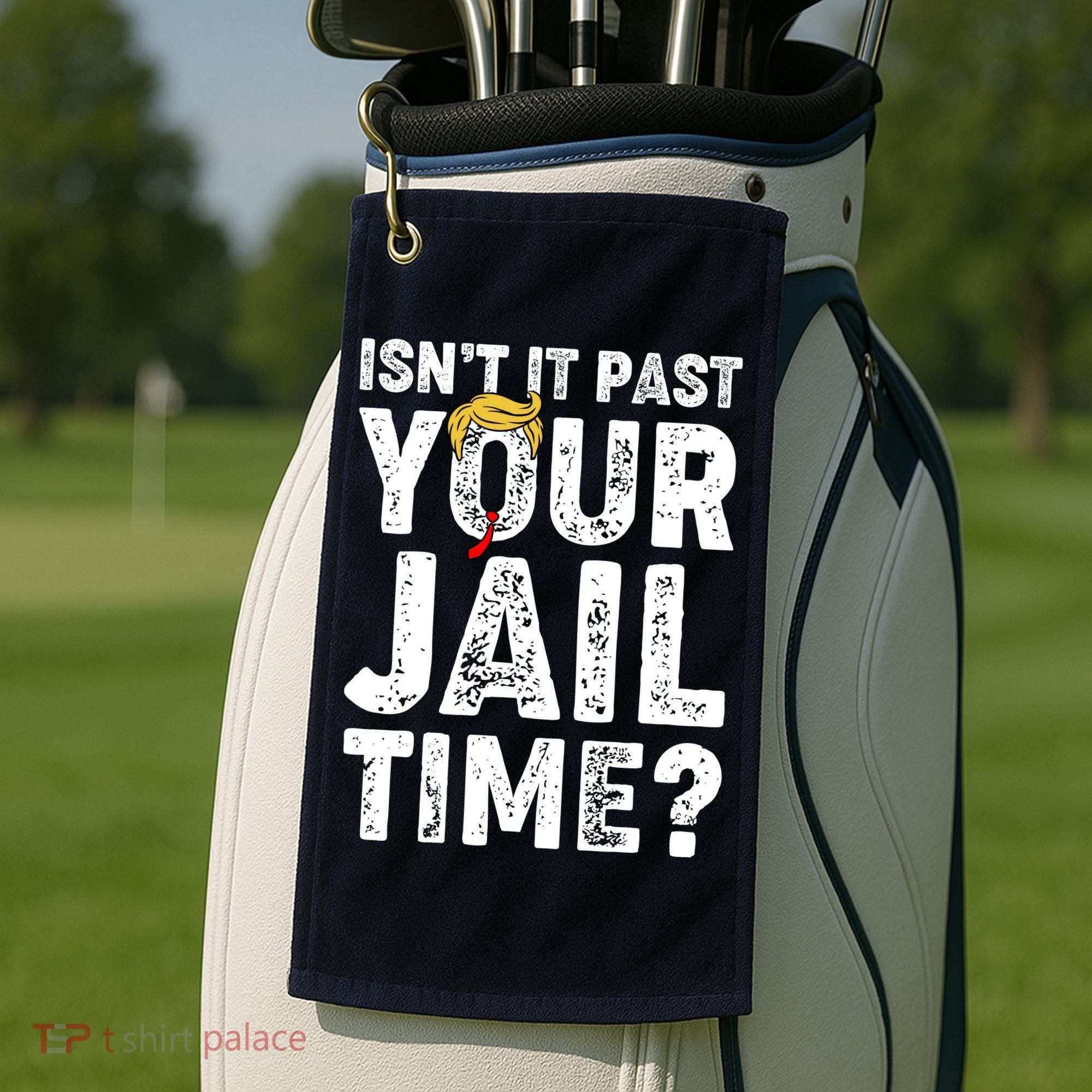 Isnt It Past Your Jail Time Anti Trump Golf Towel
