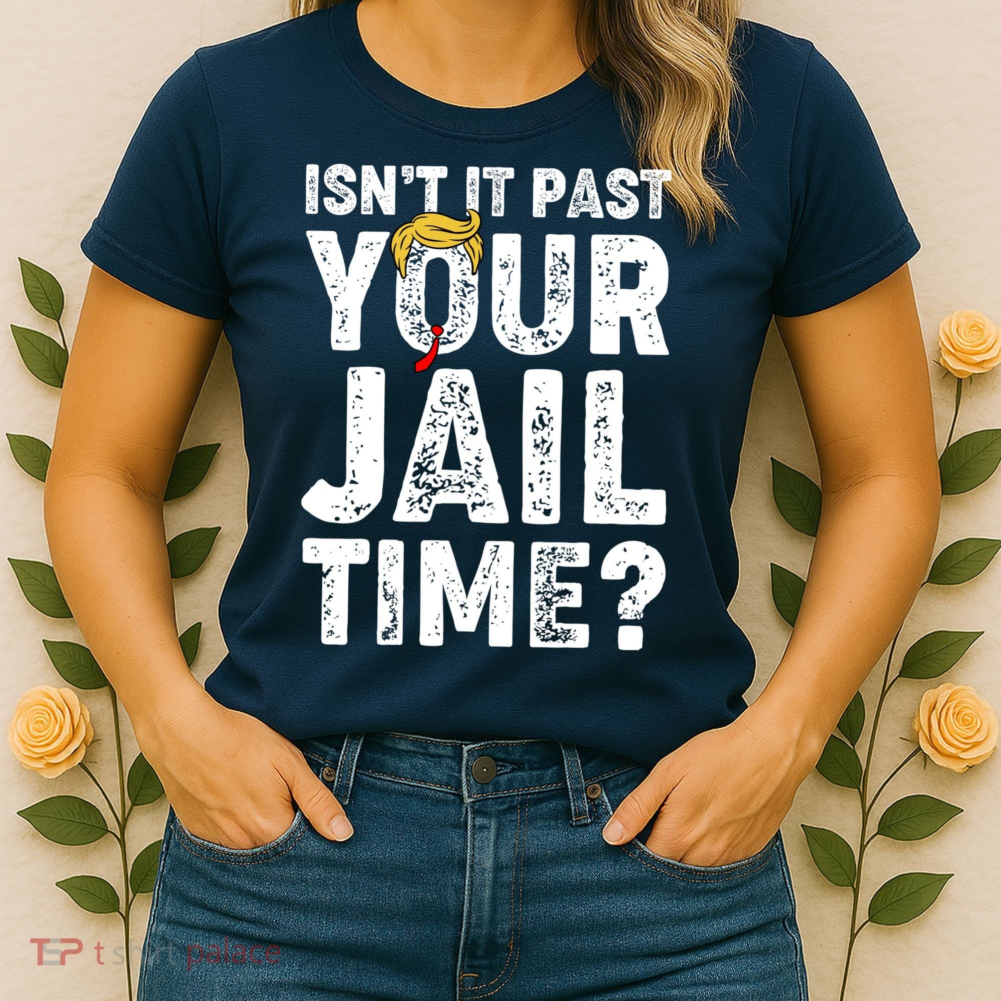 Isnt It Past Your Jail Time Anti Trump Women's T-Shirt