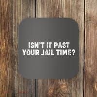 Isnt It Past Your Your Jail Time Anti Trump Coaster thumb 0