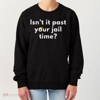 Isnt It Past Your Jail Time Women's Sweatshirt thumb 0