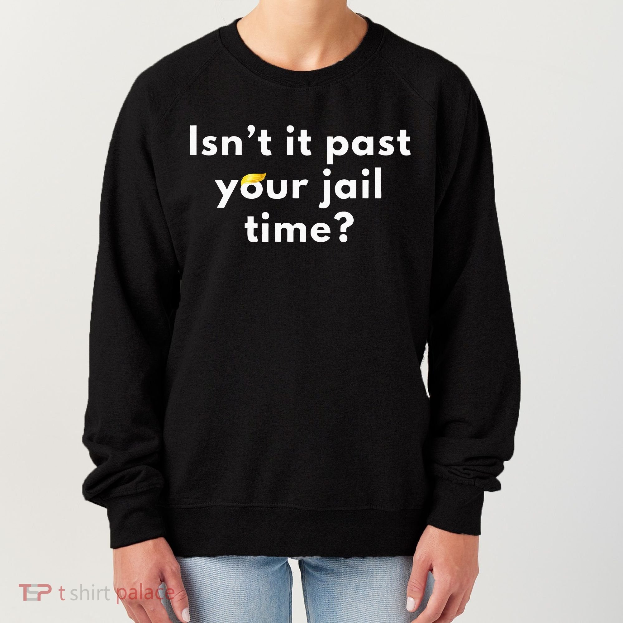 Isnt It Past Your Jail Time Women's Sweatshirt