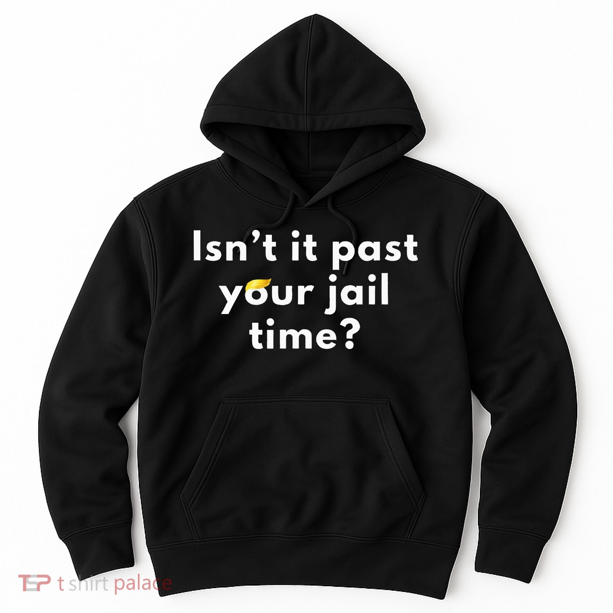 Isnt It Past Your Jail Time Hoodie