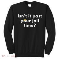 Isnt It Past Your Jail Time Sweatshirt thumb 0