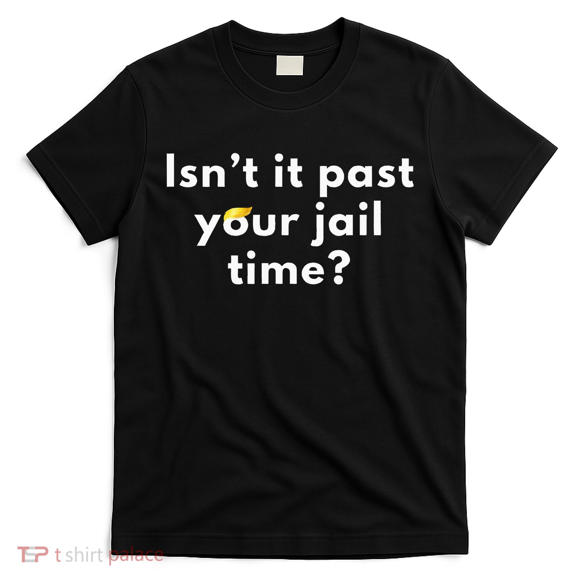 Isnt It Past Your Jail Time T-Shirt