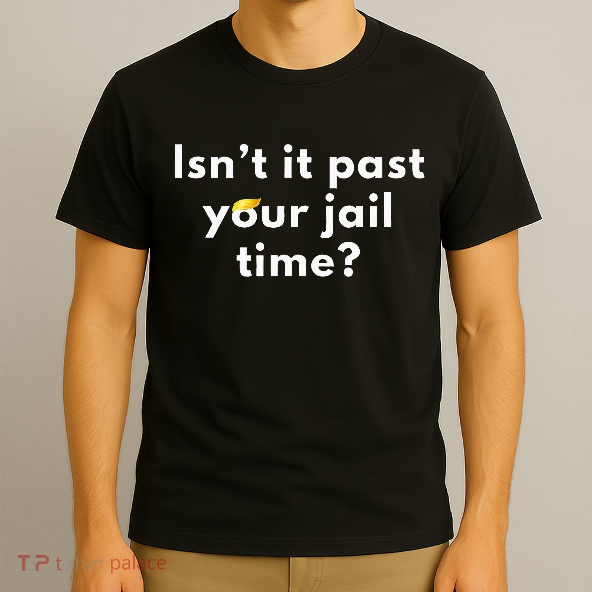 Isnt It Past Your Jail Time T-Shirt