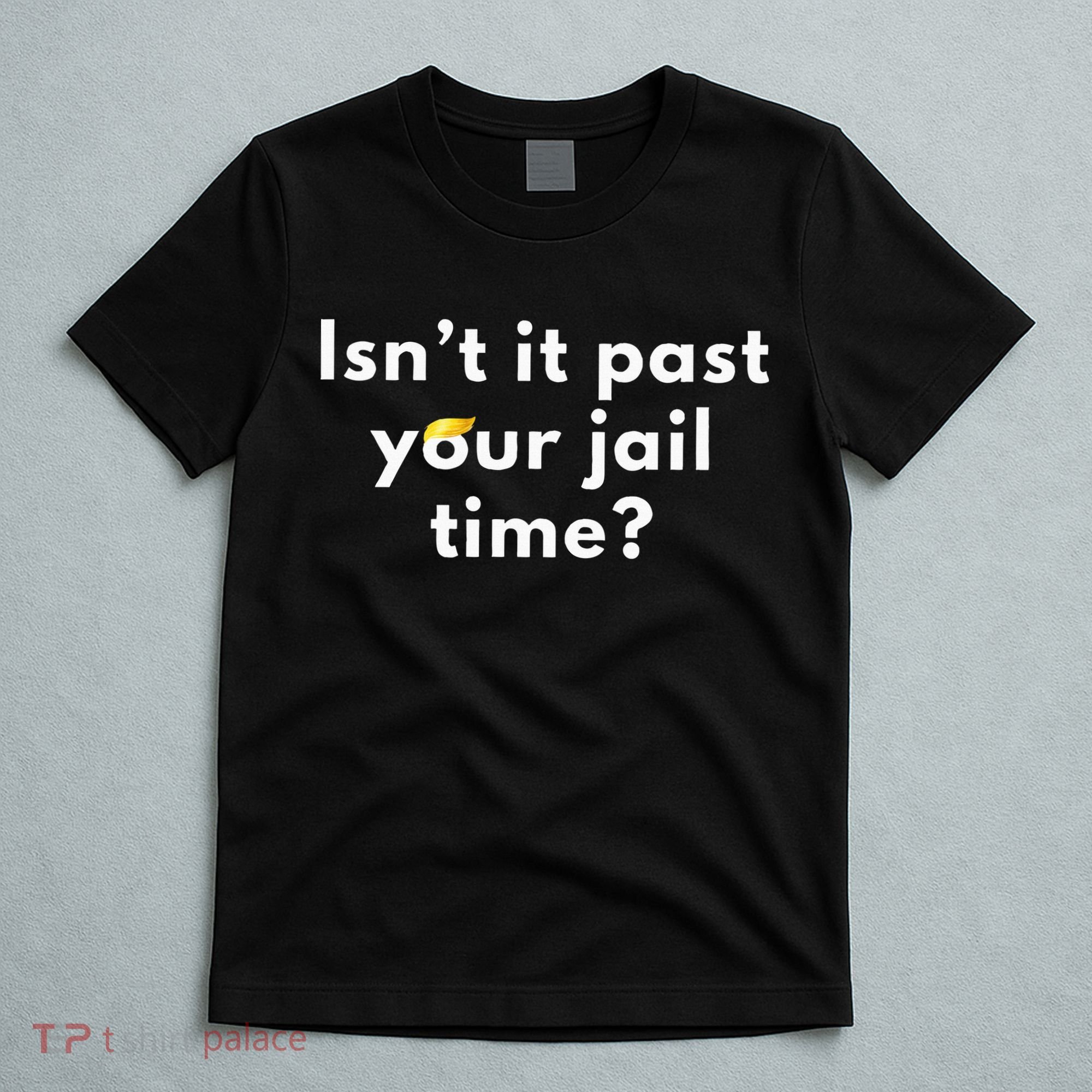 Isnt It Past Your Jail Time T-Shirt