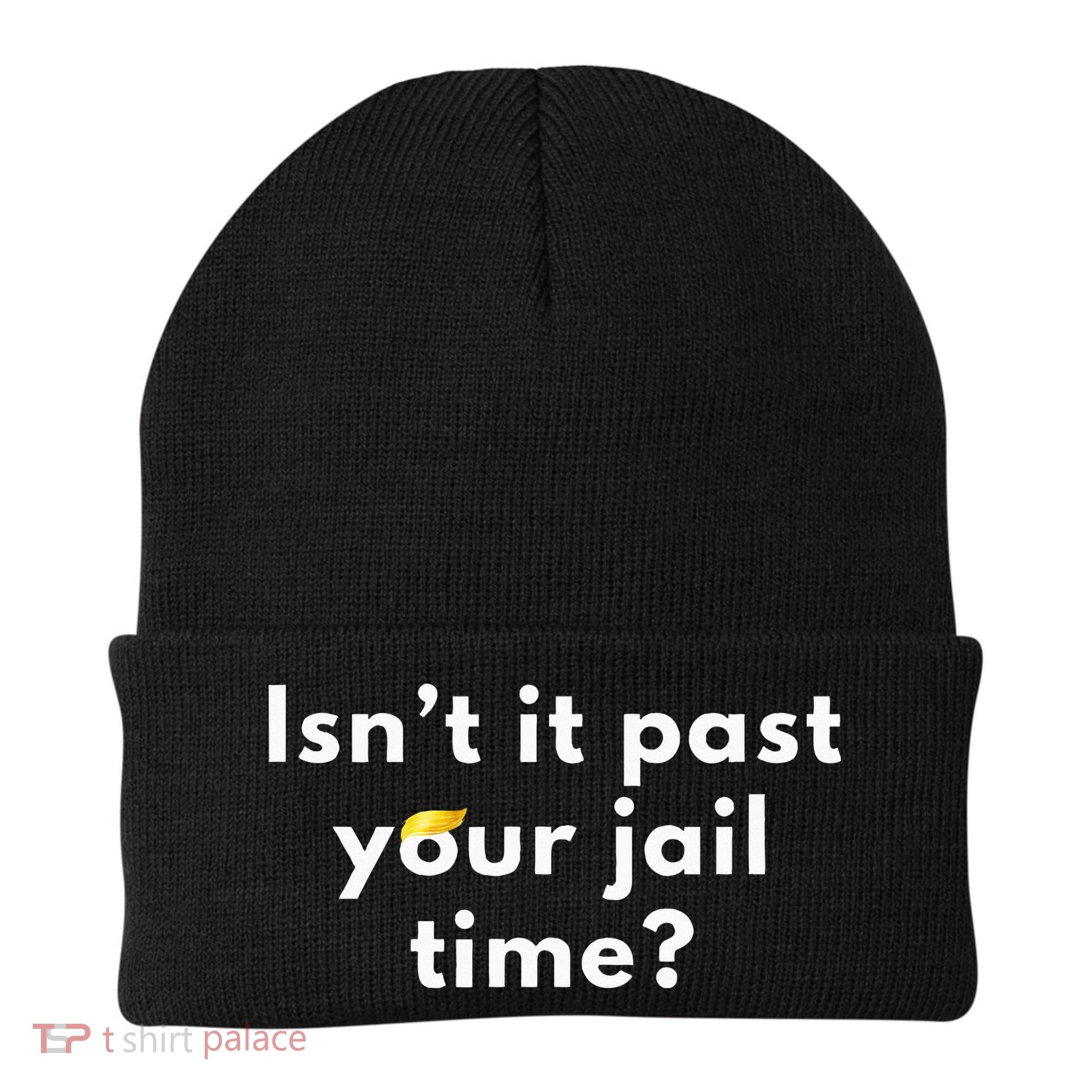 Isnt It Past Your Jail Time Beanie