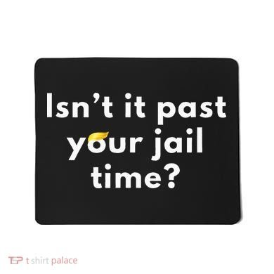Isnt It Past Your Jail Time Mousepad