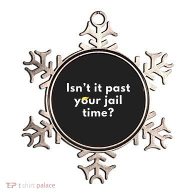 Isnt It Past Your Jail Time Ornament